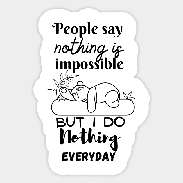 people say nothing is impossible but i do nothing everyday funny lazy tshirts Sticker by artsuhana